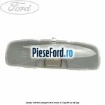 Lampa interior pasageri Ford B-Max 1.4 LPG 90 cp