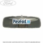 Lampa interior plafon 1 pozitie buton gri Ford B-Max 1.0 EcoBoost 100 cp