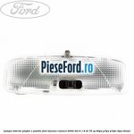 Lampa interior plafon 1 pozitie Ford Tourneo Connect 2002-2014 1.8 Di 75 cp