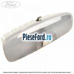 Lampa interior plafon 1 pozitie Ford Transit 2014-2018 2.0 EcoBlue 4x4 130 cp