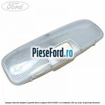 Lampa interior plafon 2 pozitii Ford EcoSport 2019-2023 1.0 EcoBoost 125 cp