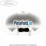 Lampa interior plafon 2 pozitii Ford Fusion 1.3 60 cp