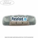 Lampa interior plafon 3 pozitii butoane gri Ford B-Max 1.5 TDCi 95 cp