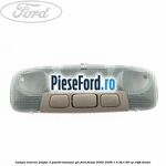 Lampa interior plafon 3 pozitii butoane gri Ford Fiesta 2005-2008 1.4 TDCi 68 cp
