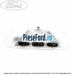 Lampa interior plafon 3 pozitii butoane negre Ford Fiesta 2005-2008 1.6 16V 100 cp