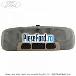 Lampa interior plafon 3 pozitii buton negru Ford Fiesta 2008-2012 1.6 TDCi 75 cp