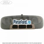 Lampa interior plafon 3 pozitii buton negru Ford Fiesta 2008-2012 1.6 TDCi 95 cp