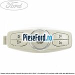 Lampa interior plafon 3 pozitii Ford Focus 2014-2018 1.0 EcoBoost 100 cp