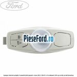 Lampa interior plafon 3 pozitii Ford Grand C-Max 2011-2015 1.0 EcoBoost 125 cp