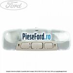 Lampa interior plafon 3 pozitii Ford Ranger 2012-2015 2.2 TDCi 4x4 150 cp