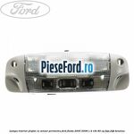 Lampa interior plafon cu senzor perimetru Ford Fiesta 2005-2008 1.4 16V 80 cp