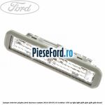 Lampa interior plafon Ford Tourneo Custom 2014-2018 2.0 EcoBlue 105 cp