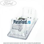 Lampa interior torpedou LED Ford Grand C-Max 2011-2015 1.6 EcoBoost 182 cp