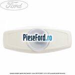 Lampa plafon spate Ford Grand C-Max 2016-2020 1.6 Ti 125 cp