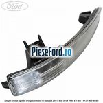 Lampa semnal oglinda dreapta echipat cu rabatare Ford C-Max 2016-2020 2.0 TDCi 170 cp