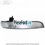 Lampa semnal oglinda dreapta Ford EcoSport 2013-2018 1.5 TDCi 95 cp
