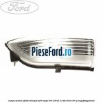 Lampa semnal oglinda dreapta Ford Ranger 2012-2015 2.2 TDCi 4x4 150 cp
