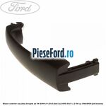 Maner exterior usa fata dreapta an 09/2008-10/2010 Ford Ka 2009-2016 1.2 69 cp