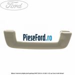 Maner interior plafon Ford Galaxy 2007-2014 1.6 TDCi 115 cp