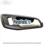 Maner interior usa dreapta fata satin chrome Ford Kuga 2013-2016 2.0 TDCi 136 cp
