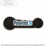 Maner usa fata/spate macara geam manuala Ford Fiesta 2013-2017 1.25 82 cp