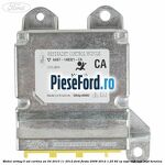 Modul airbag 5 usi cortina an 04/2010-11/2012 Ford Fiesta 2008-2012 1.25 82 cp