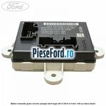 Modul comanda geam electric pasager Ford Kuga 2013-2016 2.0 TDCi 136 cp UKMA diesel