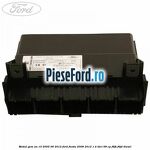Modul GEM an 10/2005-06/2012 Ford Fiesta 2008-2012 1.4 TDCi 68 cp F6JB, F6JD diesel