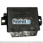 Modul senzor parcare spate PDC Ford Tourneo Connect 2013-2018 1.0 EcoBoost 100 cp