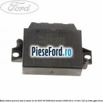 Modul sistem parcare fata si spate an 02/2007-09/2008 Ford Mondeo 2008-2014 1.8 TDCi 125 cp