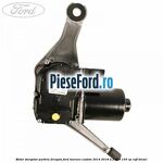 Motor stergator parbriz dreapta Ford Tourneo Custom 2014-2018 2.2 TDCi 155 cp CVFF diesel