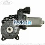 Motoras macara geam fata dreapta cu optiune de confort Ford Grand C-Max 2016-2020 1.5 EcoBoost 150 cp