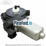 Motoras macara geam fata dreapta Ford C-Max 2011-2015 1.6 Ti 125 cp