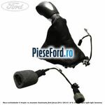 Nuca schimbator 5 trepte cu manson iluminata Ford Focus 2011-2014 1.6 Ti 105 cp