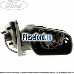 Oglinda dreapta reglaj electric an 03/2003-03/2007 Ford Mondeo 2000-2007 2.0 TDCi 130 cp
