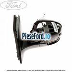 Oglinda dreapta reglaj electric cu BLIS Ford Focus 2011-2014 1.6 TDCi 95 cp