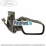 Oglinda dreapta reglaj electric cu lampa semnal Ford Focus 2004-2007 1.8 125 cp