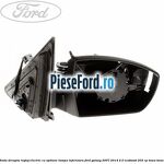 Oglinda dreapta reglaj electric cu optiune lampa inferioara Ford Galaxy 2007-2014 2.0 EcoBoost 203 cp
