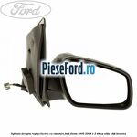 Oglinda dreapta reglaj electric cu rabatare Ford Fiesta 2005-2008 1.3 69 cp