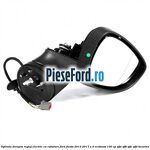 Oglinda dreapta reglaj electric cu rabatare Ford Fiesta 2013-2017 1.0 EcoBoost 100 cp