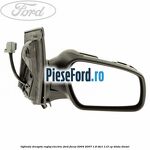 Oglinda dreapta reglaj electric Ford Focus 2004-2007 1.8 TDCi 115 cp