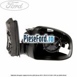 Oglinda dreapta reglaj electric Ford Focus 2011-2014 2.0 TDCi 136 cp
