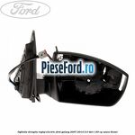 Oglinda dreapta reglaj electric Ford Galaxy 2007-2014 2.0 TDCi 130 cp