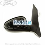 Oglinda dreapta reglaj electric Ford Ka 2009-2016 1.3 TDCi 75 cp