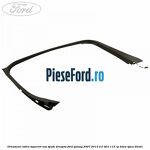 Ornament cadru superior usa spate dreapta Ford Galaxy 2007-2014 2.0 TDCi 115 cp