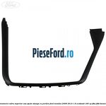 Ornament cadru superior usa spate stanga cu perdea Ford Mondeo 2008-2014 1.6 EcoBoost 160 cp