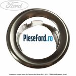 Ornament cromat buton Ford Power Ford Focus 2011-2014 2.0 TDCi 115 cp TYDA diesel