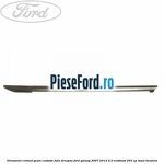 Ornament cromat geam custode fata dreapta Ford Galaxy 2007-2014 2.0 EcoBoost 203 cp