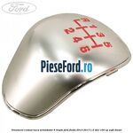 Ornament cromat nuca schimbator 6 trepte Ford Fiesta 2013-2017 1.5 TDCi 100 cp XUJH diesel