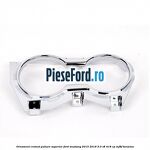 Ornament cromat pahare superior Ford Mustang 2015-2018 5.0 V8 418 cp MF8F benzina